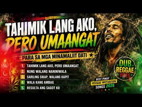 TAHIMIK LANG AKO, PERO UMAANGAT | Para sa Mga Minamaliit Dati | Best Pinoy Reggae Motivation Songs