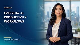 Module 4 — Everyday AI Productivity Workflows 1080p