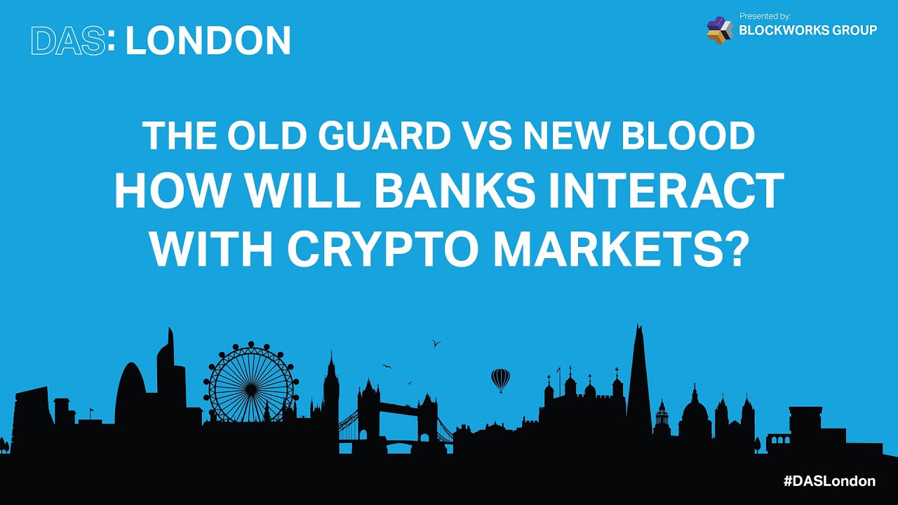 DAS London Panel on Old Guard vs. New Blood - How Will Banks Interact with  Crypto Markets
