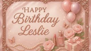 Leslie: Happy Birthday Song for Leslie
