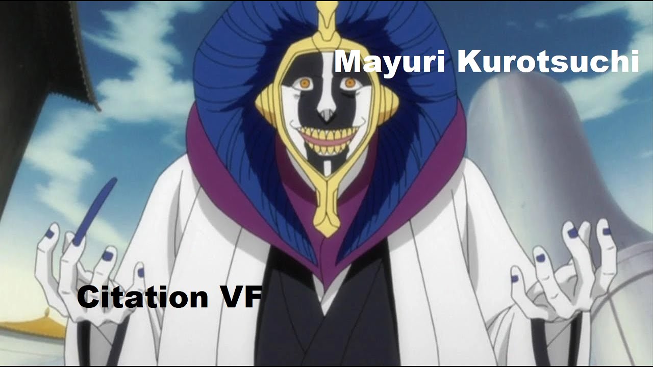 Citation VF Bleach // Mayuri Kurotsuchi // La perfection. YouTube