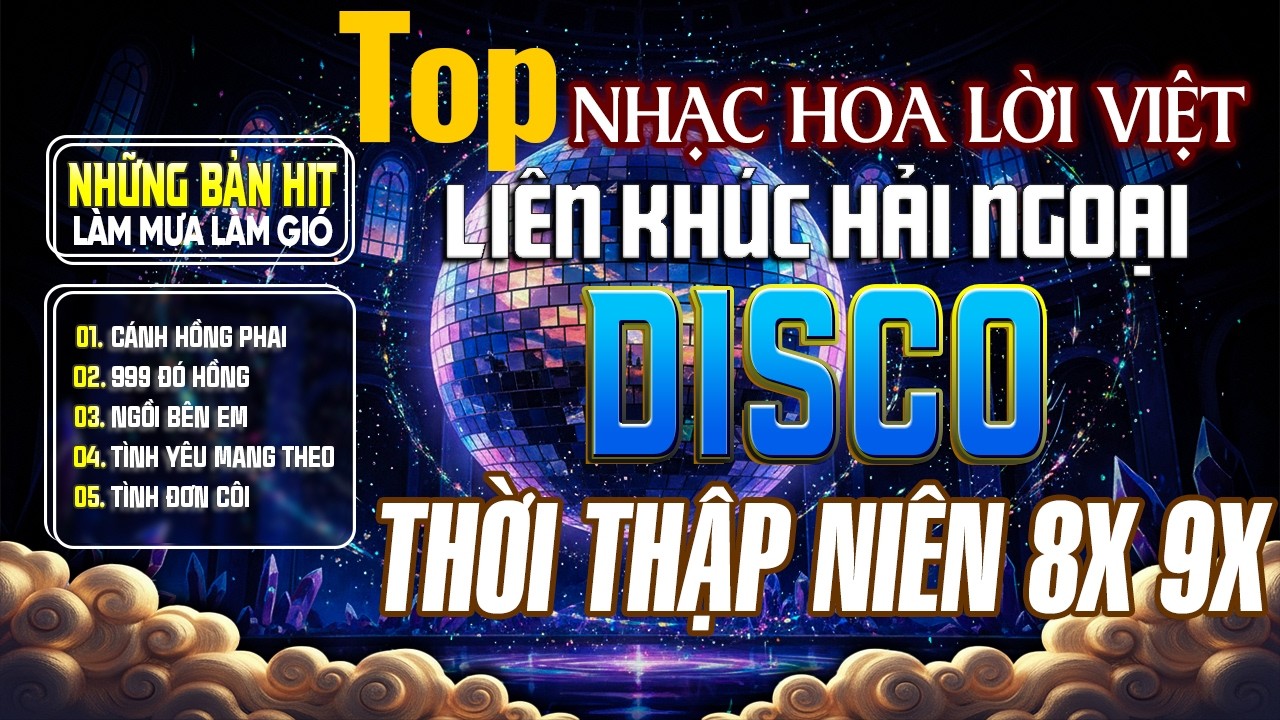 LK Disco Hải Ngoại Xưa Bất Hủ - Những Bản Nhạc Hoa Lời Việt Vang Bóng Một Thời Thập Niên 8X 9X
