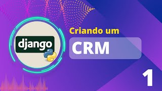 CRM com Django, como criar um CRM com Python 01