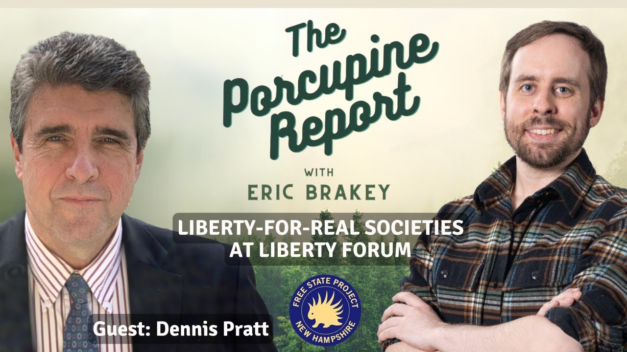 Porcupine Report #28: "Liberty-For-Real Societies @ NH Liberty Forum" with Dennis Pratt