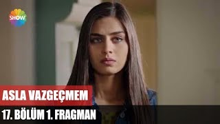 Asla Vazgeçmem 17.Bölüm 1.Fragman