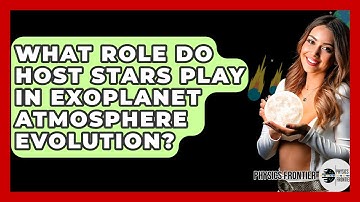 What Role Do Host Stars Play In Exoplanet Atmosphere Evolution? - Physics Frontier