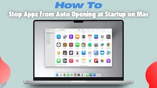 How to Stop Apps from Auto Opening at Startup on Mac