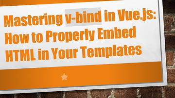 Mastering v-bind in Vue.js: How to Properly Embed HTML in Your Templates