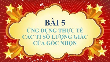 Toán học lớp 9 - Bài 5 - Ưng dụng thực tế các tỉ số lượng giác của góc nhọn