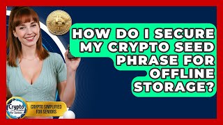 How Do I Secure My Crypto Seed Phrase For Offline Storage? - Crypto Simplified for Seniors