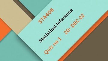 STA406 Statistical Inference Quiz no 1