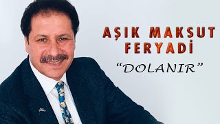 Aşık Maksut Feryadi - Dolanır