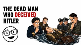 The Dead Man Who Deceived Hitler