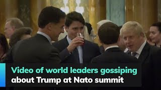 Video of world leaders gossiping about Trump at Nato summit