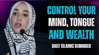 How to Control Your Mind, Tongue, and Wealth | Yasmin Mogahed | Islamic Motivation