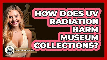 How Does UV Radiation Harm Museum Collections?