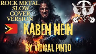 🇹🇱 Kaben Nein || By Vidigal Pinto || Rock Metal Slow Cover 2025