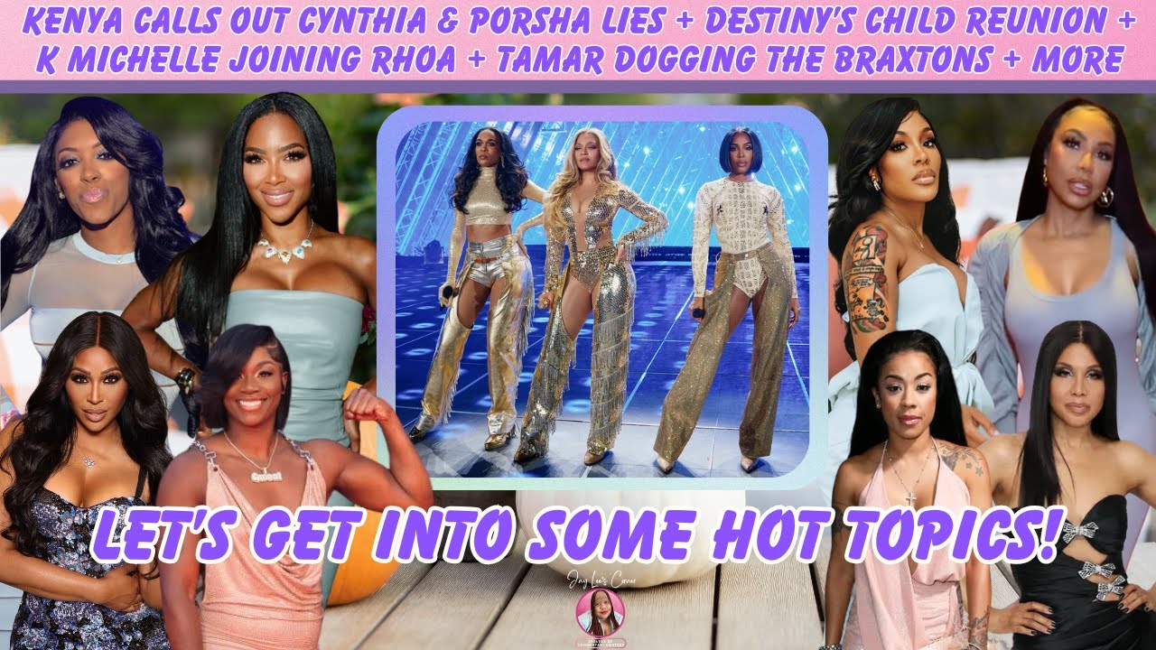 Kenya vs Cynthia & Porsha + Destiny’s Child Reunion + K Michelle On RHOA + Tamar vs Braxtons + More