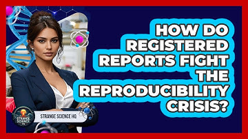 How Do Registered Reports Fight The Reproducibility Crisis? - Strange Science HQ