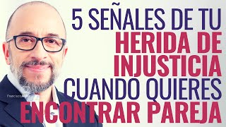 5 Señales de tu herida de injusticia cuando quieres encontrar pareja