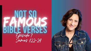 Not So Famous Bible Verses - Episode 7 - James 1:22-24