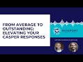From Average to Outstanding: Elevating Your Casper Responses
