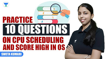 Practice 10 Questions on CPU Scheduling and Score High in OS | Sweta Kumari #gatecsit #unacademy