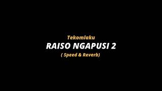 Raiso Ngapusi 2 - Tekomlaku (Speed \u0026 Reverb) 