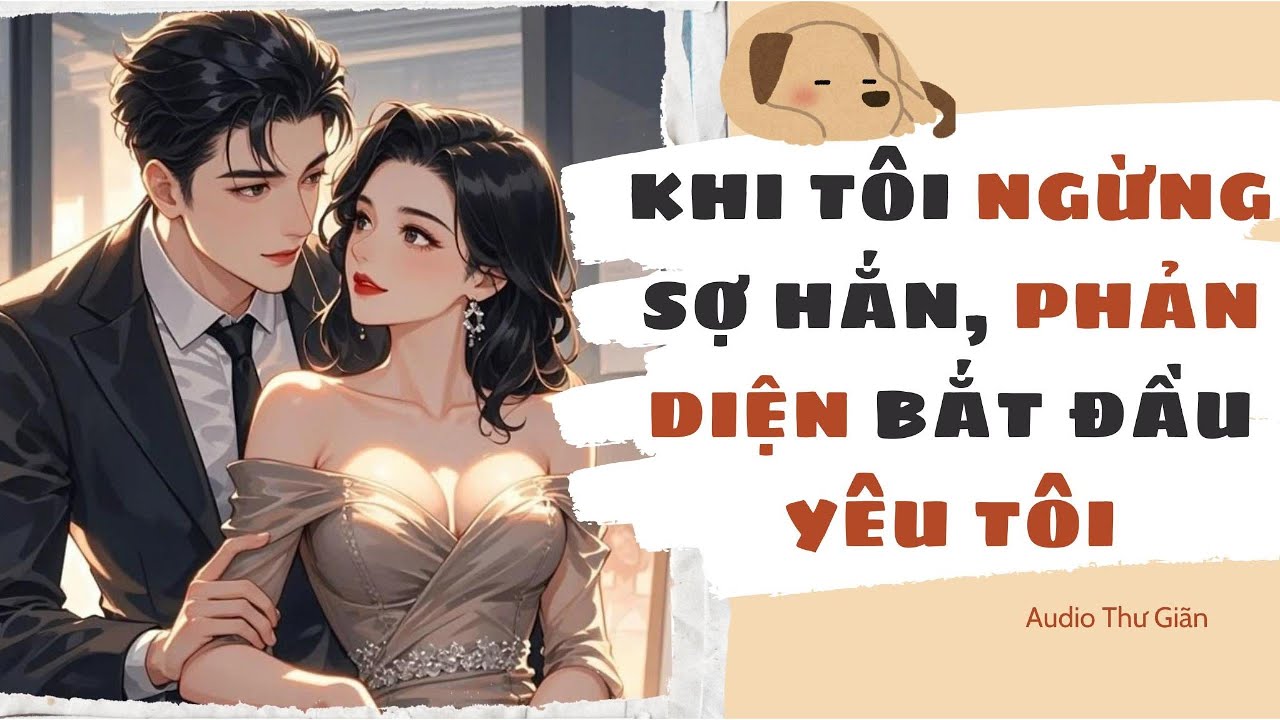 [Truyện Audio - Full] Khi Tôi Ngừng Sợ Hắn, Phản Diện Bắt Đầu Yêu Tôi