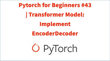 Pytorch for Beginners #43 | Transformer Model: Implement EncoderDecoder