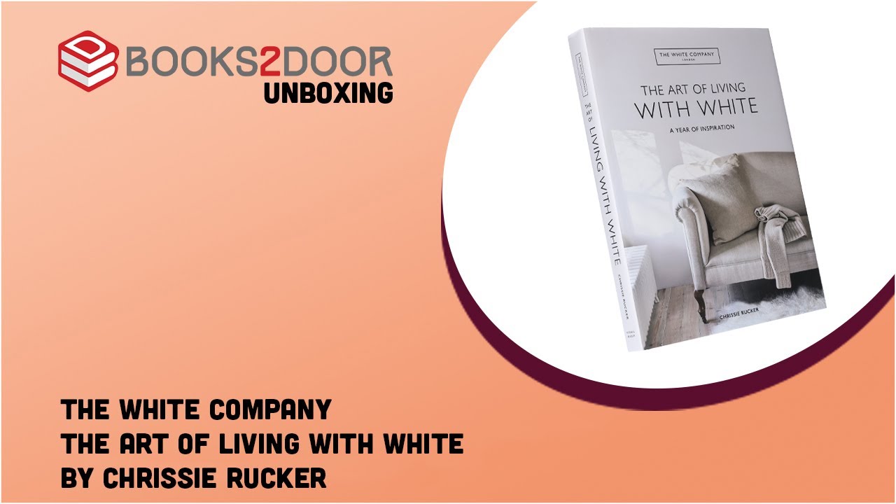 The White Company The Art of Living with White by Chrissie Rucker