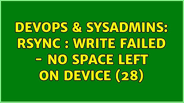 DevOps & SysAdmins: rsync : write failed - No space left on device (28) (4 Solutions!!)