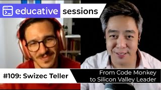 #109: "From Code Monkey to Silicon Valley Leader" with Swizec Teller of Tia | Educative Sessions