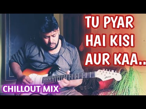 TU PYAR HAI KISI AUR KAA |  CHILLOUT MIX | GUITAR LEAD COVER | SUNNY GUITAR INSTRUMENTAL