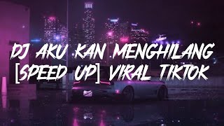 DJ AKU KAN MENGHILANG [speed up] VIRAL TIKTOK 2023