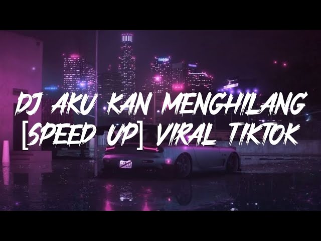 DJ AKU KAN MENGHILANG [speed up] VIRAL TIKTOK 2023 class=