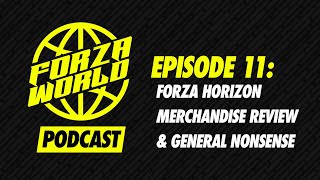 Forza World Podcast Episode 11: Forza Horizon Merchandise Review & General Nonsense