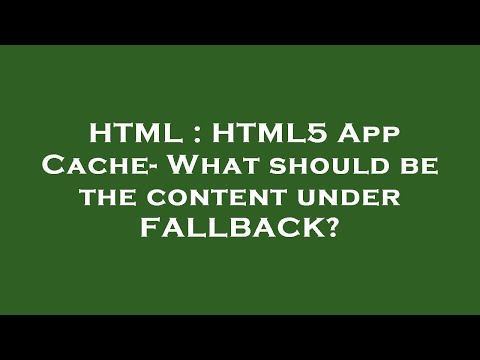 HTML : HTML5 App Cache- What should be the content under FALLBACK?
