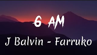 J Balvin - 6 AM ft Farruko (lyrics)