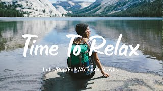 Time To Relax☘️Get Energized With Upbeat Indie Pop Music Playlist 🌻 | Acoustic /Indie /Pop /Folk