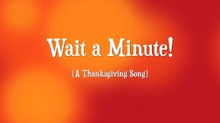 Wait a Minute:  A Thanksgiving Song
