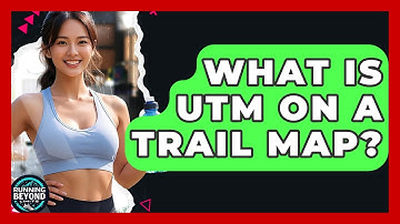 What Is UTM On A Trail Map? - Running Beyond Limits