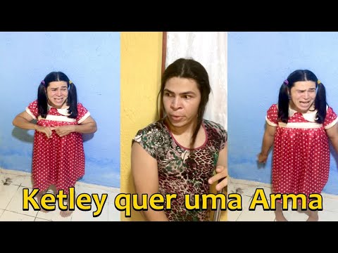 Ketley quer dinheiro pra comprar uma arma