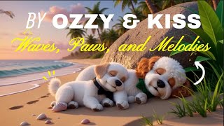 Waves, Paws, and Melodies 🌊🐾 | Official Music Adventure Video by Ozzy & Kiss