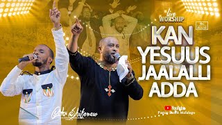 Kan Yesuus Jaalalli Adda | Gutu shiferaw | ጉቱ ሺፈራው | FBI CHURCH | Live worship | 2023