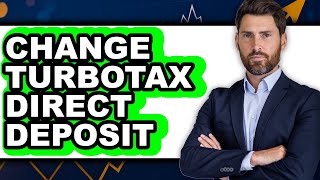 How To Change Turbotax Direct Deposit Full Guide