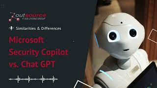 Microsoft Security Copilot vs.  ChatGPT: Similarities & Differences