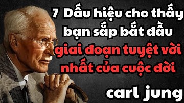 7 Dấu hiệu cho thấy bạn sắp bắt đầu giai đoạn tuyệt vời nhất của cuộc đời - Carl Jung