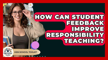 How Can Student Feedback Improve Responsibility Teaching? - High School Toolkit