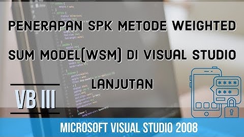VB III : Penerapan Metode Weighted Sum Model (WSM) di Visual Studio (Part II)